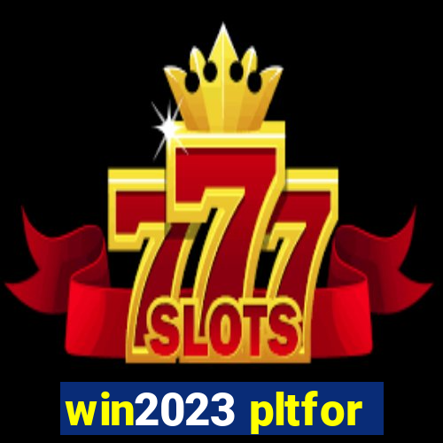 win2023 pltfor